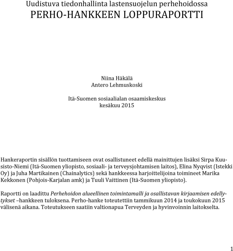 (Chainalytics) sekä hankkeessa harjoittelijoina toimineet Marika Kekkonen (Pohjois- Karjalan amk) ja Tuuli Vaittinen (Itä- Suomen yliopisto).