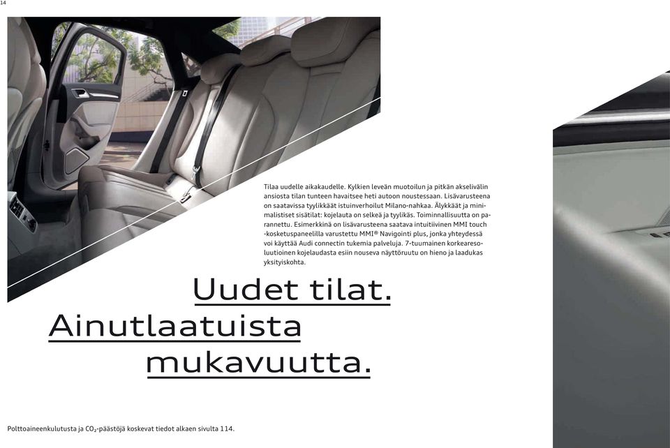 Esimerkkinä on lisävarusteena saatava intuitiivinen MMI touch -kosketuspaneelilla varustettu MMI Navigointi plus, jonka yhteydessä voi käyttää Audi connectin tukemia palveluja.