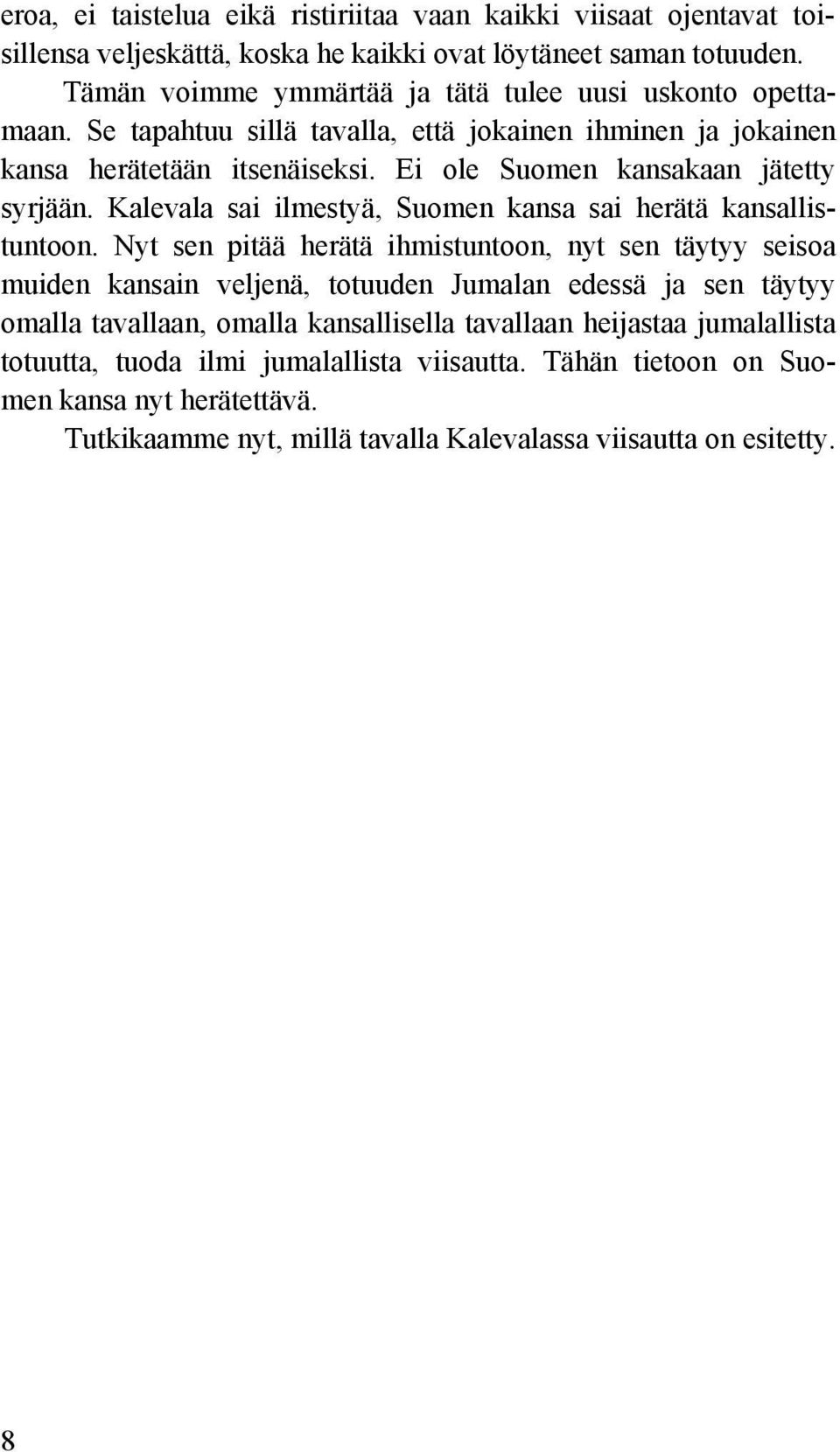 Ei ole Suomen kansakaan jätetty syrjään. Kalevala sai ilmestyä, Suomen kansa sai herätä kansallistuntoon.