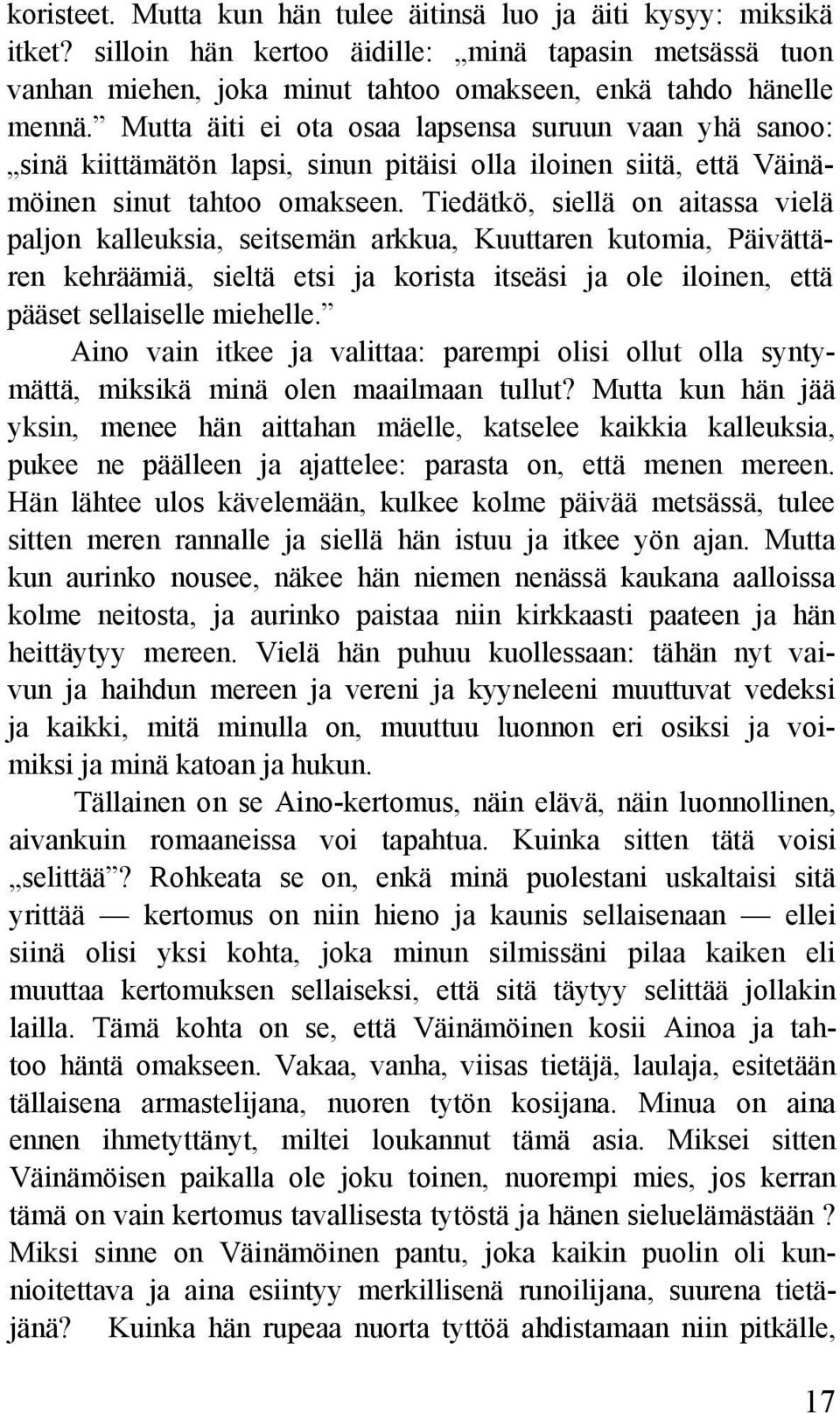 Tiedätkö, siellä on aitassa vielä paljon kalleuksia, seitsemän arkkua, Kuuttaren kutomia, Päivättären kehräämiä, sieltä etsi ja korista itseäsi ja ole iloinen, että pääset sellaiselle miehelle.