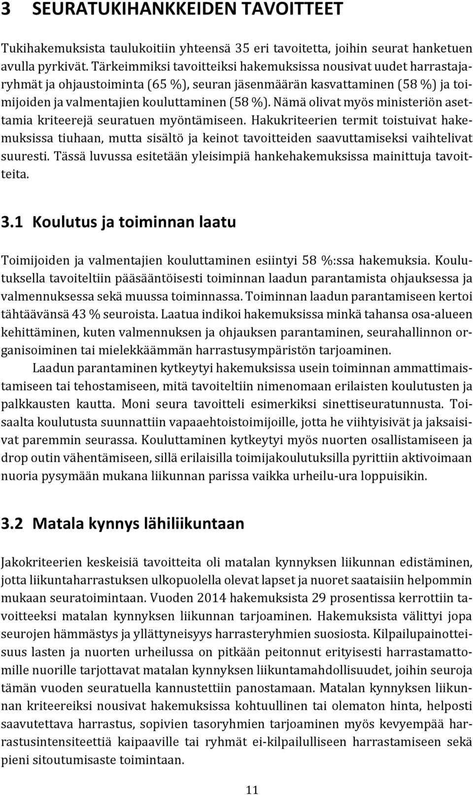 Nämä olivat myös ministeriön asettamia kriteerejä seuratuen myöntämiseen.