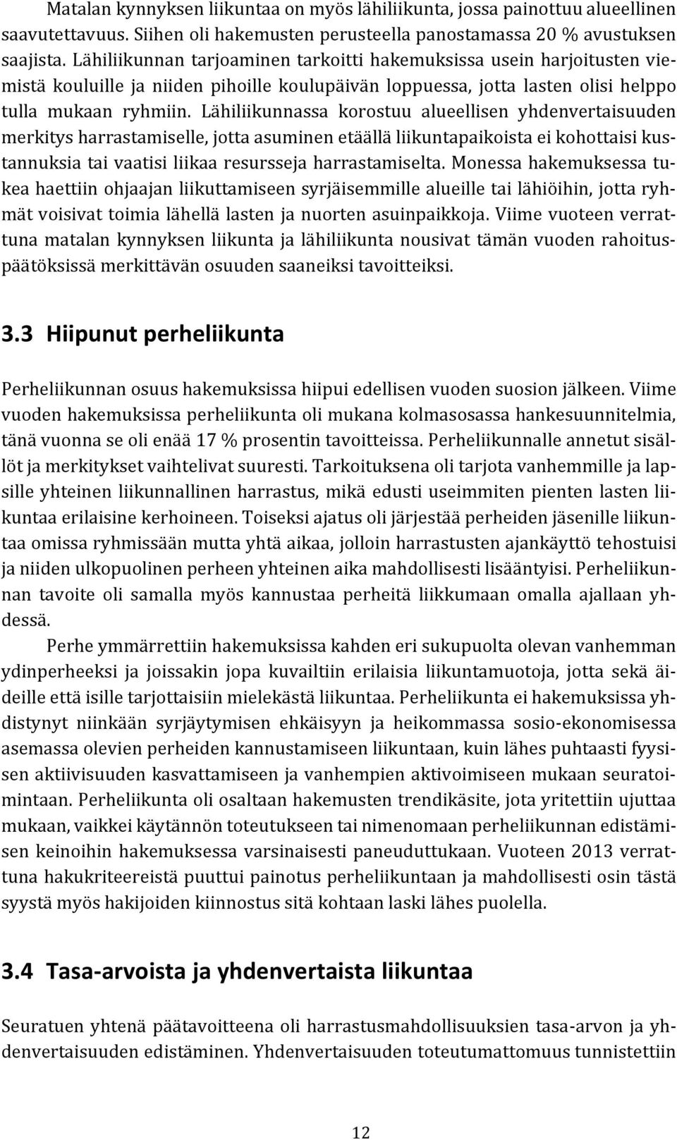 Lähiliikunnassa korostuu alueellisen yhdenvertaisuuden merkitys harrastamiselle, jotta asuminen etäällä liikuntapaikoista ei kohottaisi kustannuksia tai vaatisi liikaa resursseja harrastamiselta.