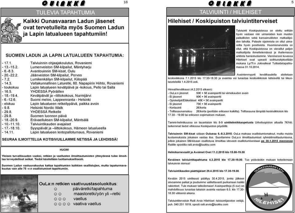 3. Valtakunnallinen Laturetki, 60. Napapiirin Hiihto, Rovaniemi - toukokuu Lapin latualueen kevätpäivä ja -kokous, Pello tai Salla - 16.5. YHDESSÄ Pyöräillen - 18.-19.4.