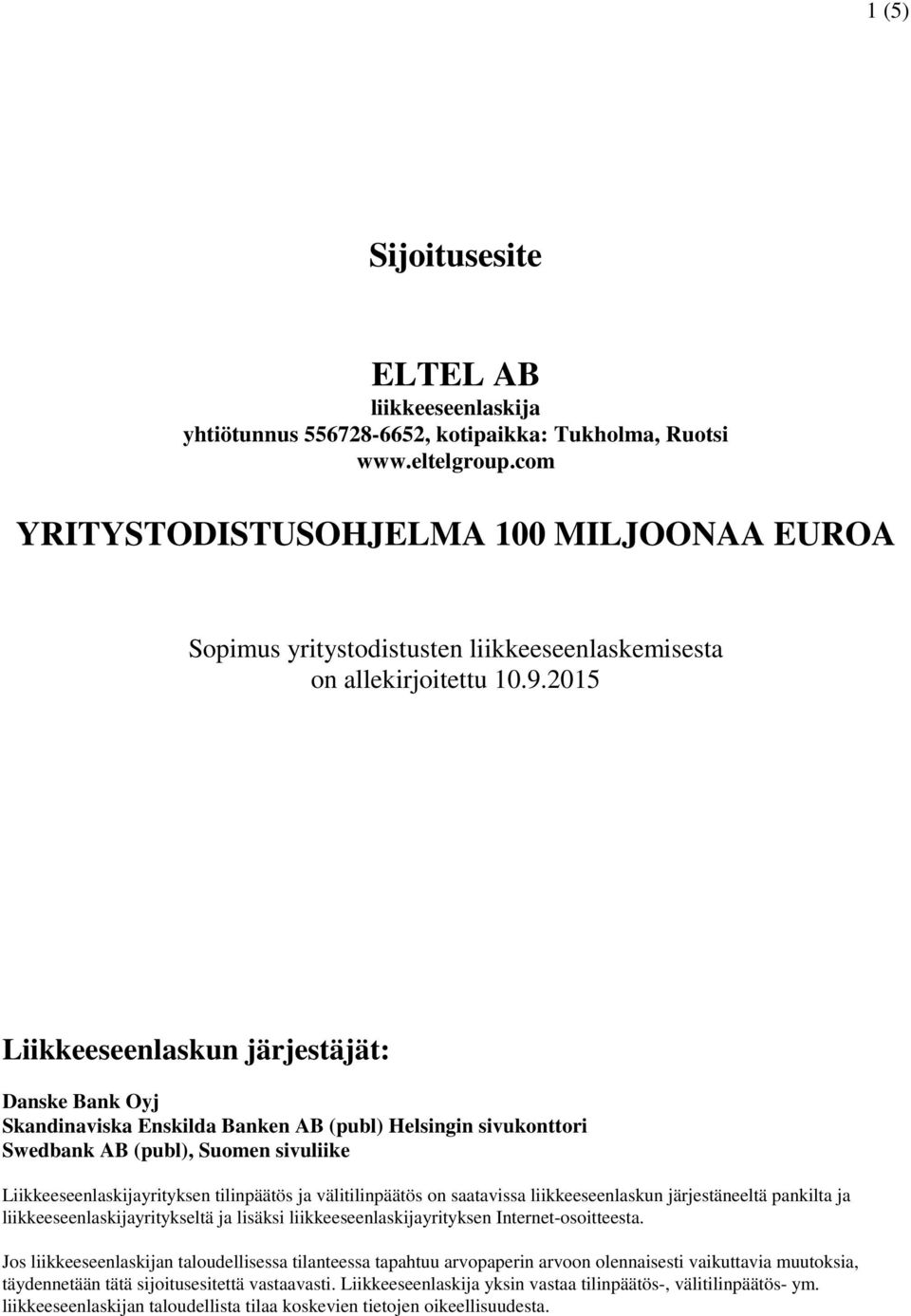 2015 Liikkeeseenlaskun järjestäjät: Danske Bank Oyj Skandinaviska Enskilda Banken AB (publ) Helsingin sivukonttori Swedbank AB (publ), Suomen sivuliike Liikkeeseenlaskijayrityksen tilinpäätös ja