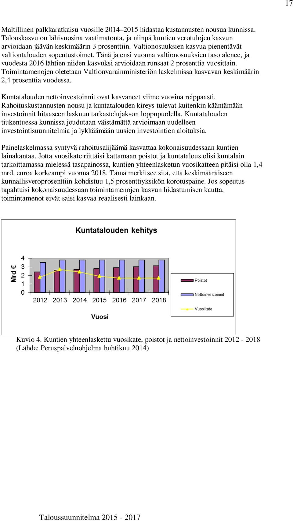 Tänä ja ensi vuonna valtionosuuksien taso alenee, ja vuodesta 2016 lähtien niiden kasvuksi arvioidaan runsaat 2 prosenttia vuosittain.