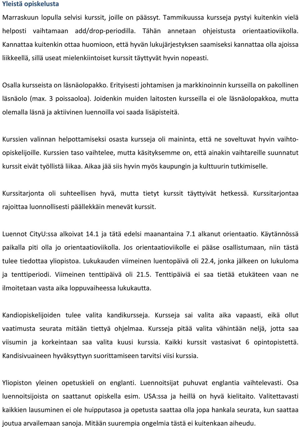 Kannattaa kuitenkin ottaa huomioon, että hyvän lukujärjestyksen saamiseksi kannattaa olla ajoissa liikkeellä, sillä useat mielenkiintoiset kurssit täyttyvät hyvin nopeasti.