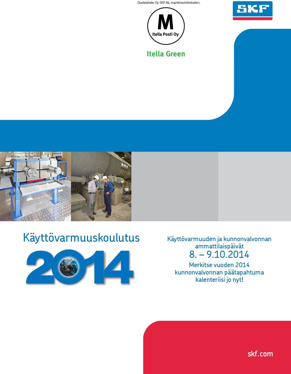 SKF-yhtymä 2012 Tämän julkaisun sisältö on julkaisin omaisuutta eikä sitä saa kopioida (ei myöskään julkaista otteita siitä) ilman julkaisin ennakkoon myöntämää kirllista lupaa.