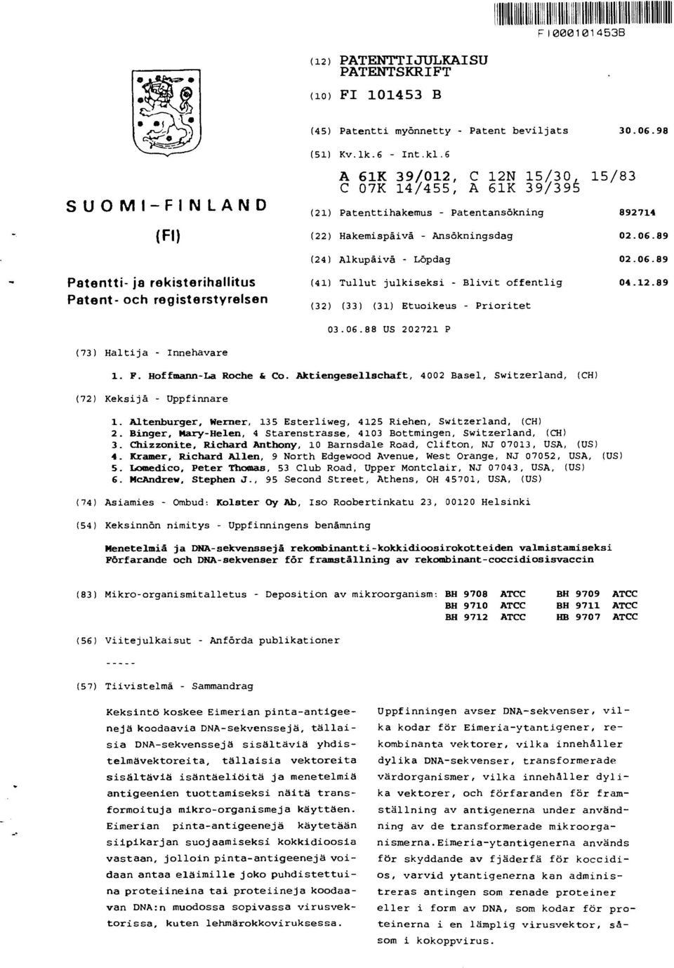 89 (24) Alkupåivä - Löpdag 02.06.89 Patentti- ja rekisterihallitus Patent- och registerstyrelsen (41) Tullut julkiseksi - Blivit offentlig 04.12.89 (32) (33) (31) Etuoikeus - Prioritet 03.06.88 US 202721 P (73) Haltija - Innehavare 1.