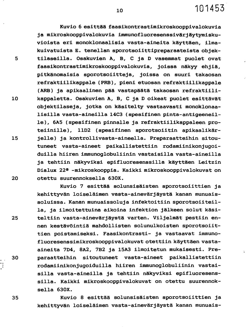 Osakuvien A, B, C ja D vasemmat puolet ovat faasikontrastimikroskooppivalokuvia, joissa näkyy ehjiä, pitkänomaisia sporotsoiitteja, joissa on suuri takaosan refraktiilikappale (PRB), pieni etuosan