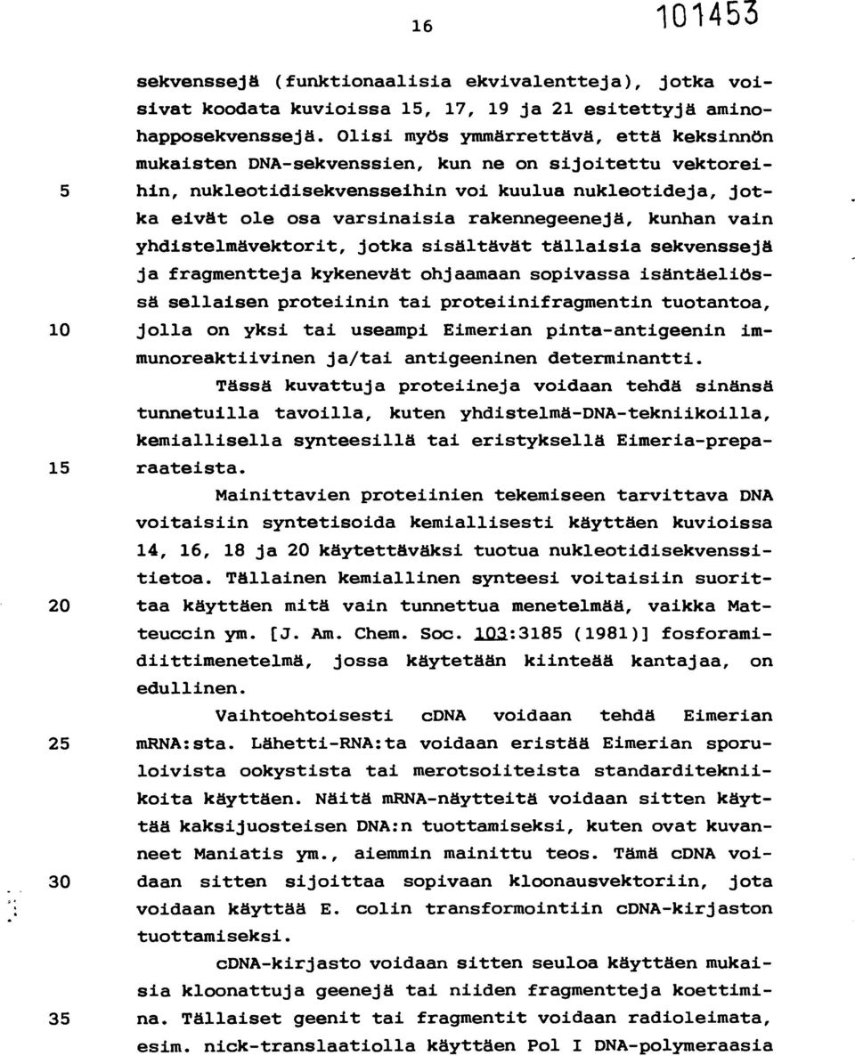 rakennegeenejä, kunhan vain yhdistelmävektorit, jotka sisältävät tällaisia sekvenssejä ja fragmentteja kykenevät ohjaamaan sopivassa isäntäeliössä sellaisen proteiinin tai proteiinifragmentin