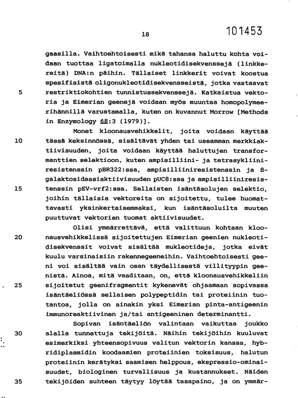 Katkaistua vektoria ja Eimerian geenejä voidaan myös muuntaa homopolymeerihännillä varustamalla, kuten on kuvannut Morrow [Methods in Enzymology fia:3 (1979)].