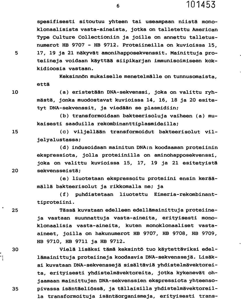 että Keksinnön mukaiselle menetelmälle on tunnusomaista, 10 (a) eristetään DNA-sekvenssi, joka on valittu ryh- mästä, jonka muodostavat kuvioissa 14, 16, 18 ja 20 esitetyt DNA-sekvenssit, ja viedään