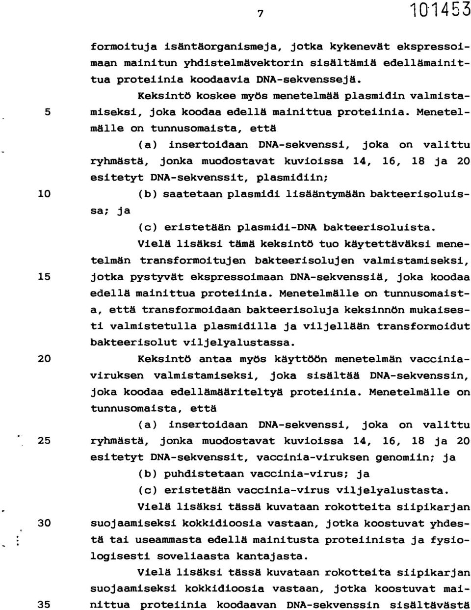 Menetelmälle on tunnusomaista, että (a) insertoidaan DNA-sekvenssi, joka on valittu ryhmästä, jonka muodostavat kuvioissa 14, 16, 18 ja 20 esitetyt DNA-sekvenssit, plasmidiin; 10 (b) saatetaan