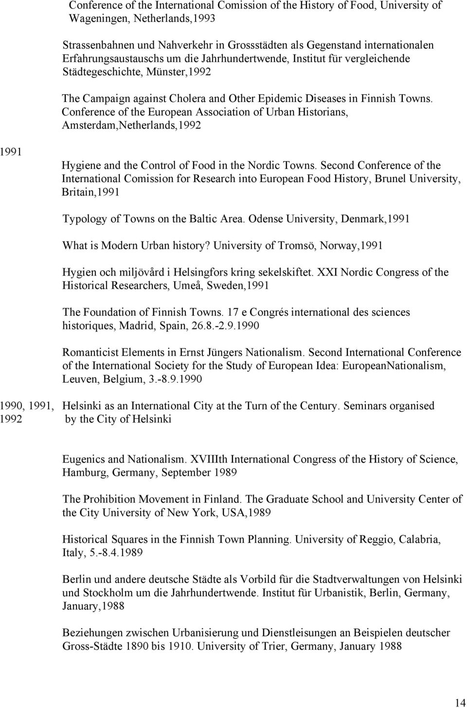 Conference of the European Association of Urban Historians, Amsterdam,Netherlands,1992 1991 Hygiene and the Control of Food in the Nordic Towns.