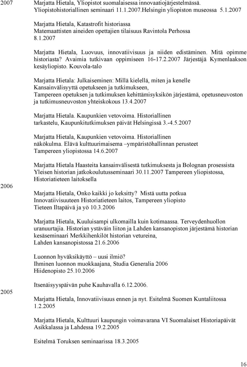 Mitä opimme historiasta? Avaimia tutkivaan oppimiseen 16-17.2.2007 Järjestäjä Kymenlaakson kesäyliopisto.