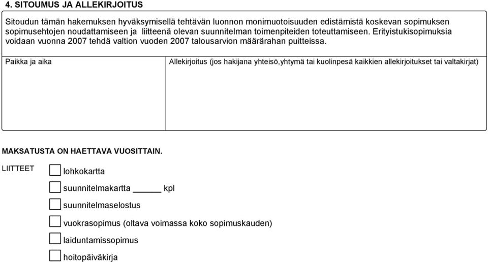 Erityistukisopimuksia voidaan vuonna 2007 tehdä valtion vuoden 2007 talousarvion määrärahan puitteissa.