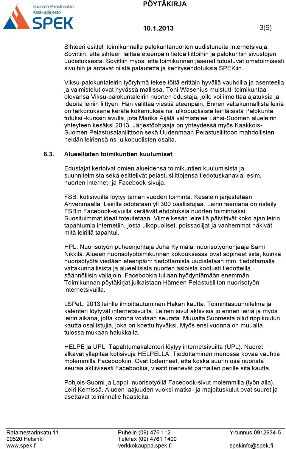 Viksu-palokuntaleirin työryhmä tekee töitä erittäin hyvällä vauhdilla ja asenteella ja valmistelut ovat hyvässä mallissa.