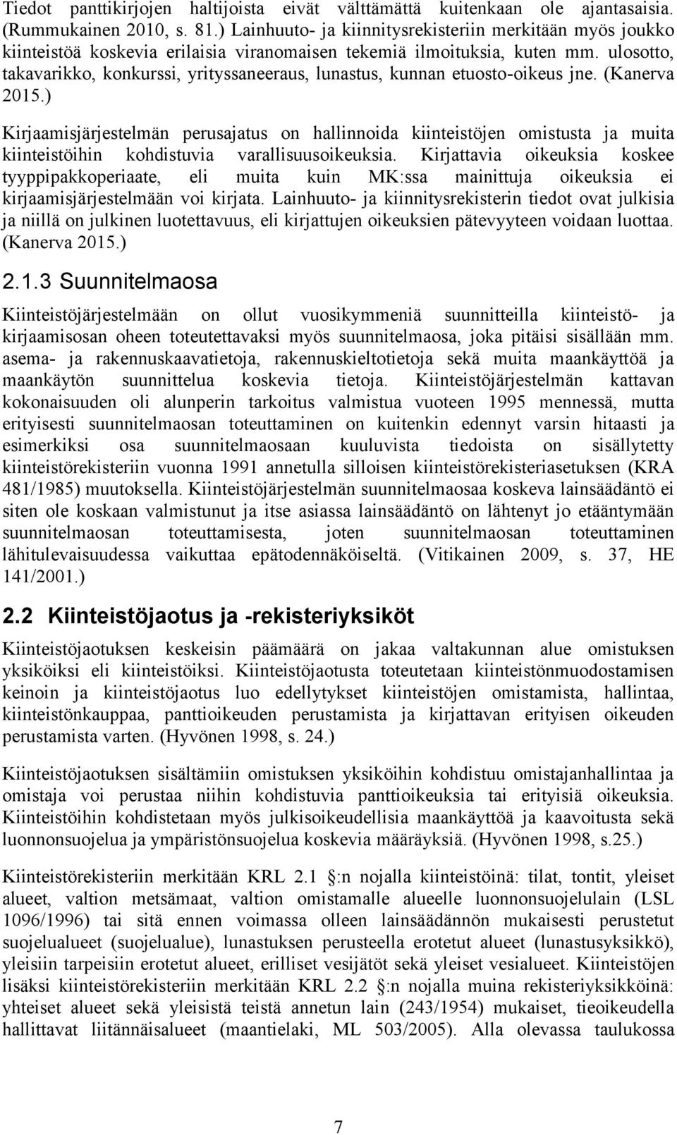 ulosotto, takavarikko, konkurssi, yrityssaneeraus, lunastus, kunnan etuosto-oikeus jne. (Kanerva 2015.