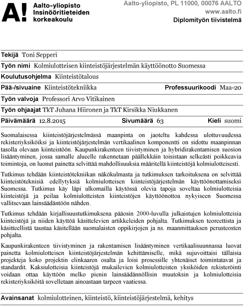 Professori Arvo Vitikainen Työn ohjaajat TkT Juhana Hiironen ja TkT Kirsikka Niukkanen Professuurikoodi Maa-20 Päivämäärä 12.8.