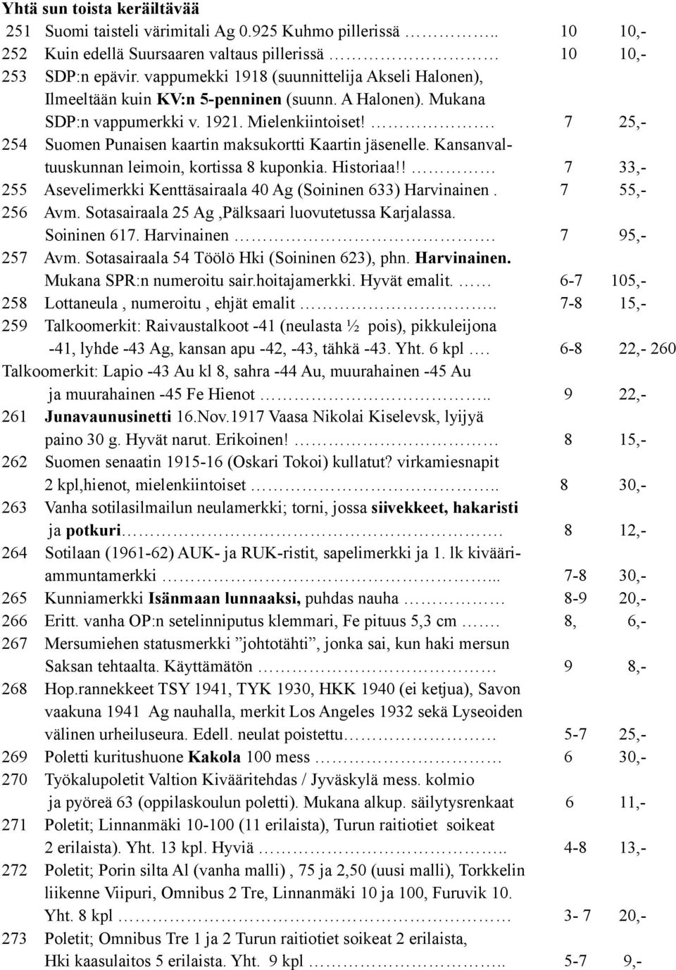 . 7 25,- 254 Suomen Punaisen kaartin maksukortti Kaartin jäsenelle. Kansanvaltuuskunnan leimoin, kortissa 8 kuponkia. Historiaa!