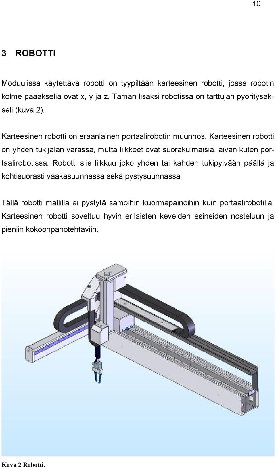 Karteesinen robotti on yhden tukijalan varassa, mutta liikkeet ovat suorakulmaisia, aivan kuten portaalirobotissa.