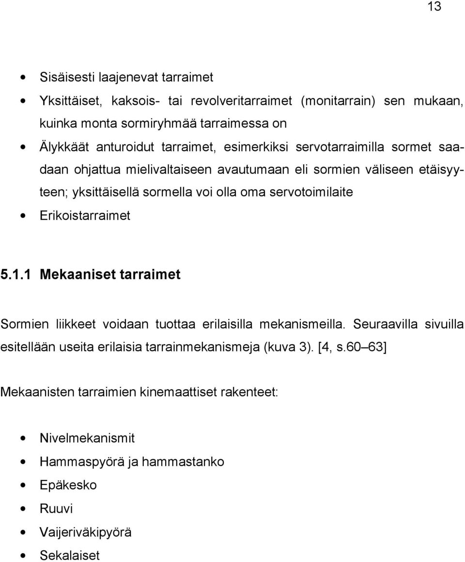 servotoimilaite Erikoistarraimet 5.1.1 Mekaaniset tarraimet Sormien liikkeet voidaan tuottaa erilaisilla mekanismeilla.