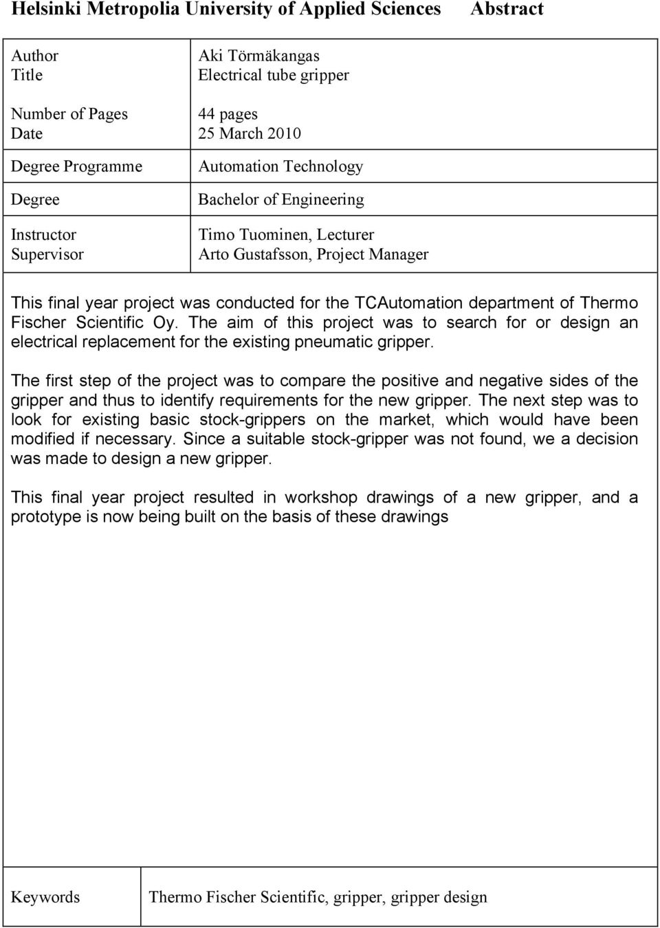 Scientific Oy. The aim of this project was to search for or design an electrical replacement for the existing pneumatic gripper.