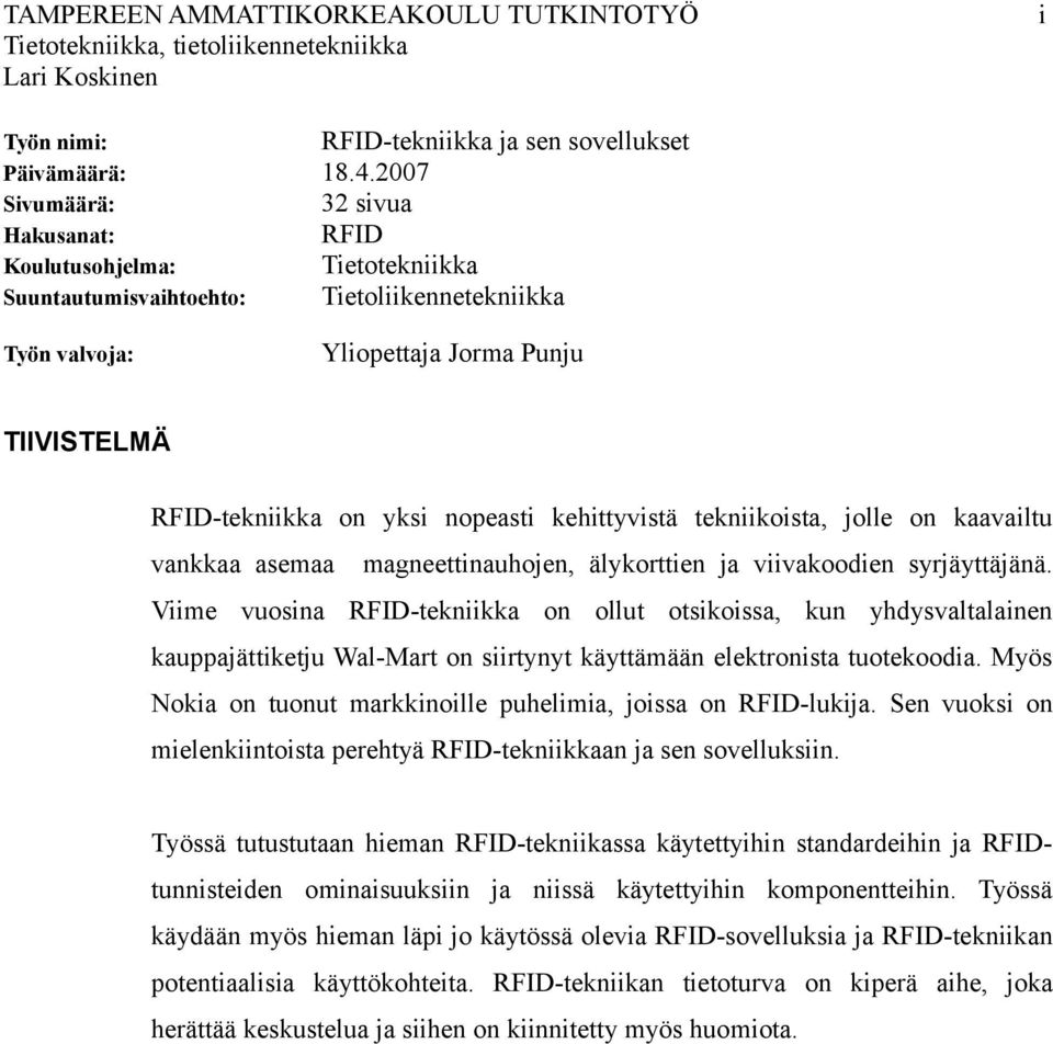 nopeasti kehittyvistä tekniikoista, jolle on kaavailtu vankkaa asemaa magneettinauhojen, älykorttien ja viivakoodien syrjäyttäjänä.