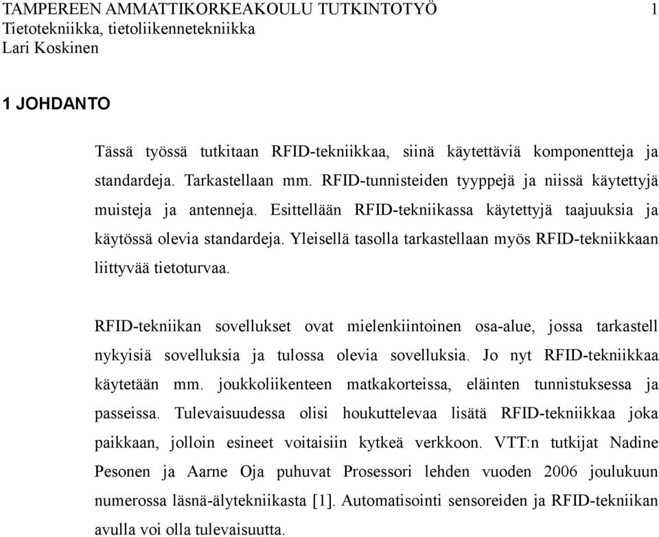 Yleisellä tasolla tarkastellaan myös RFID-tekniikkaan liittyvää tietoturvaa.