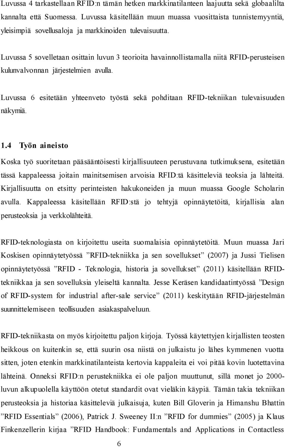 Luvussa 5 sovelletaan osittain luvun 3 teorioita havainnollistamalla niitä RFID-perusteisen kulunvalvonnan järjestelmien avulla.