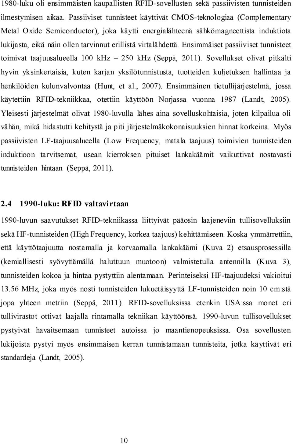 virtalähdettä. Ensimmäiset passiiviset tunnisteet toimivat taajuusalueella 100 khz 250 khz (Seppä, 2011).