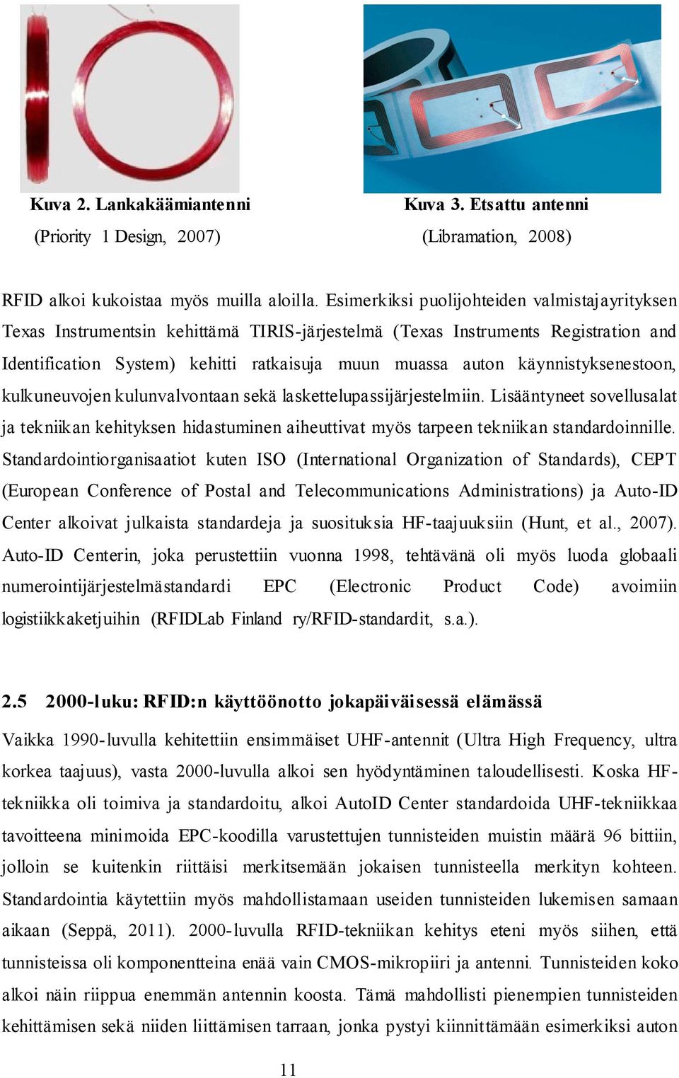 käynnistyksenestoon, kulkuneuvojen kulunvalvontaan sekä laskettelupassijärjestelmiin.