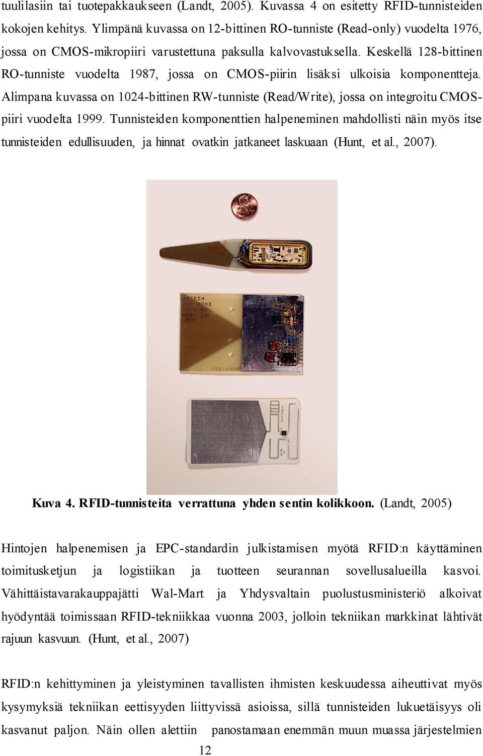 Keskellä 128-bittinen RO-tunniste vuodelta 1987, jossa on CMOS-piirin lisäksi ulkoisia komponentteja.
