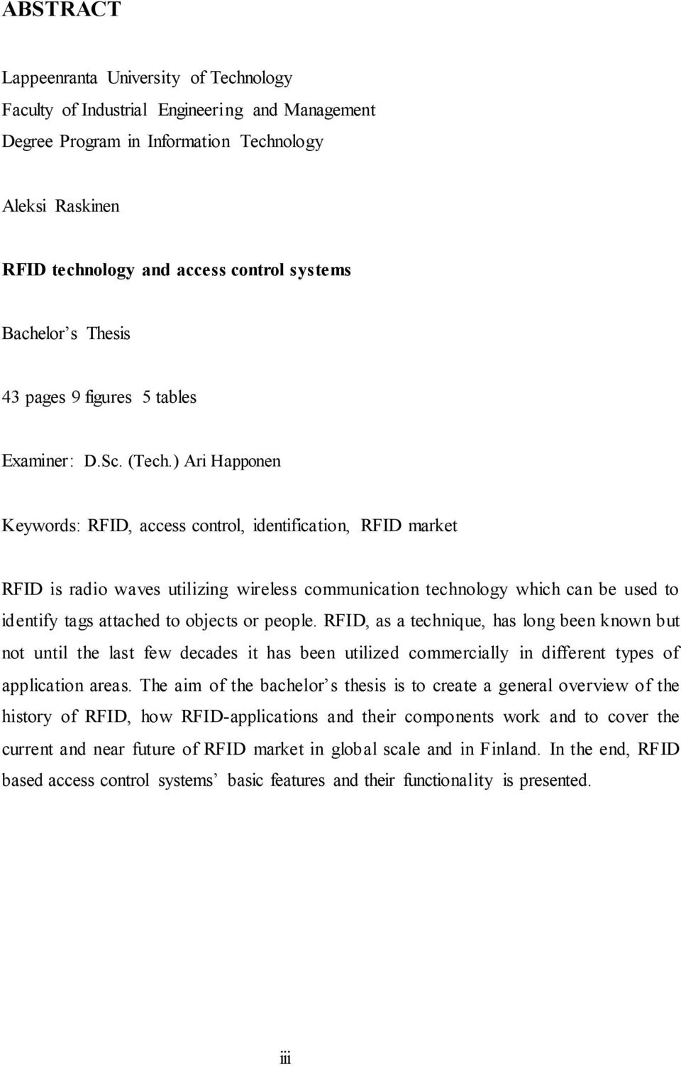 ) Ari Happonen Keywords: RFID, access control, identification, RFID market RFID is radio waves utilizing wireless communication technology which can be used to identify tags attached to objects or