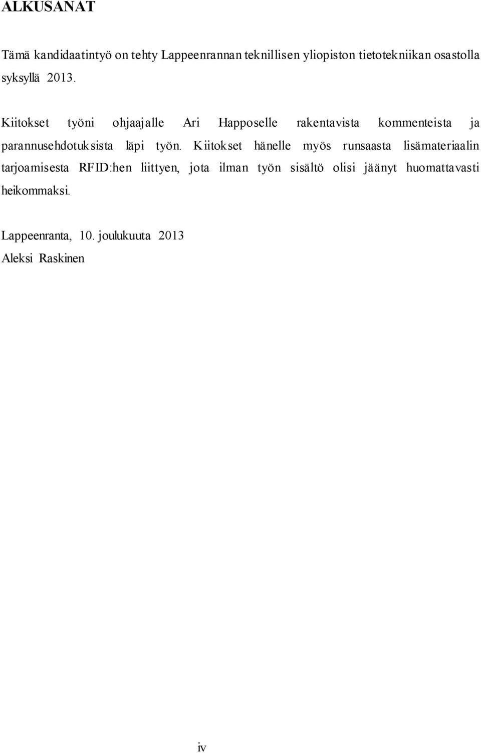 Kiitokset työni ohjaajalle Ari Happoselle rakentavista kommenteista ja parannusehdotuksista läpi työn.