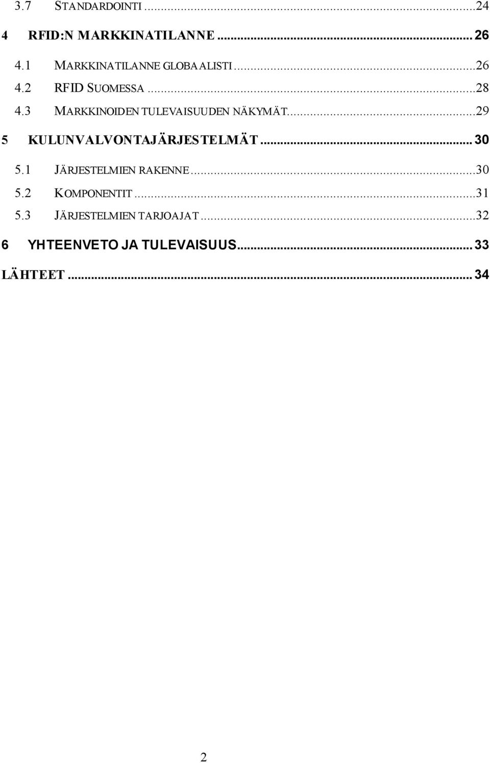 3 MARKKINOIDEN TULEVAISUUDEN NÄKYMÄT...29 5 KULUNVALVONTAJÄRJESTELMÄT... 30 5.