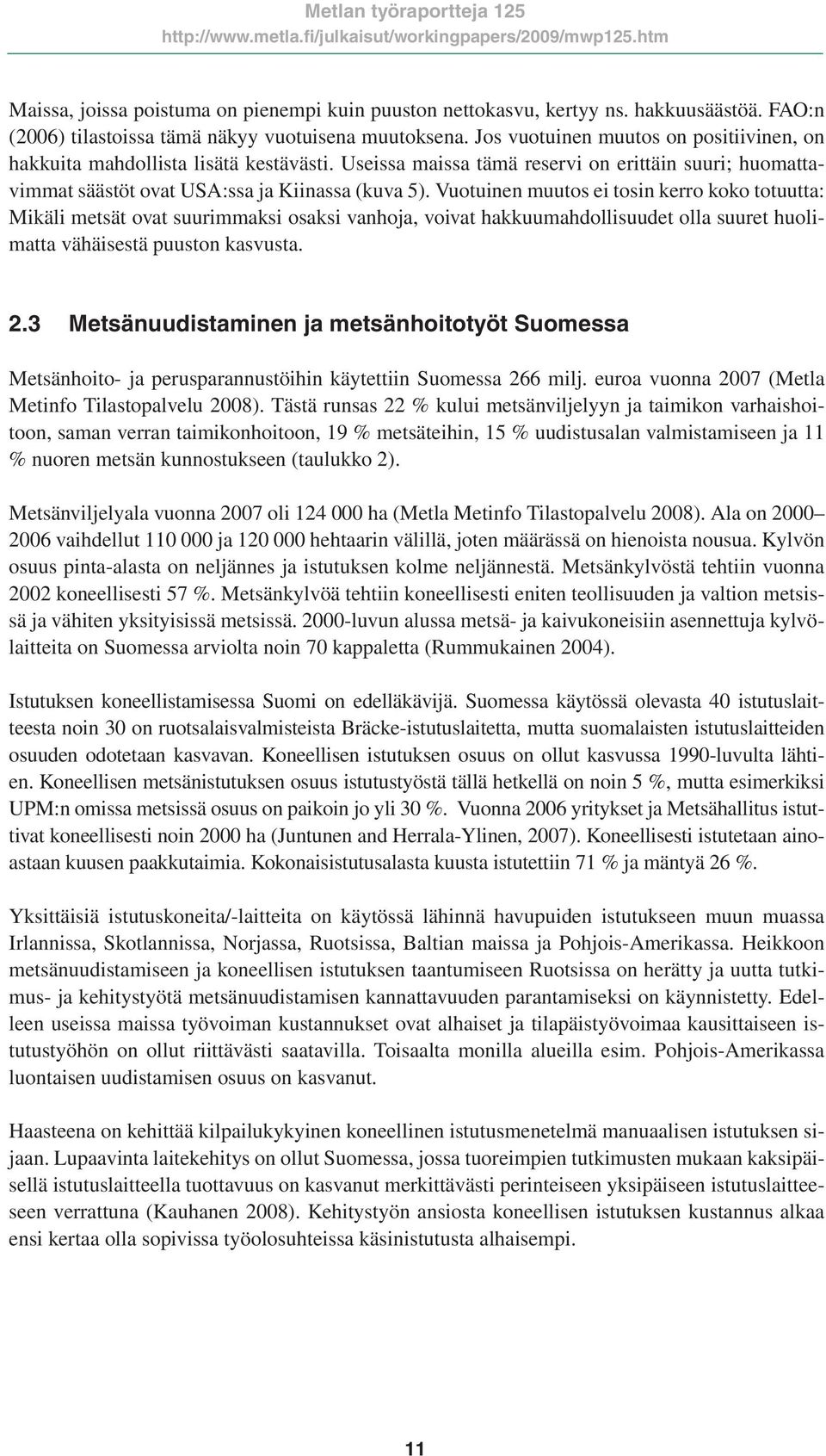 Vuotuinen muutos ei tosin kerro koko totuutta: Mikäli metsät ovat suurimmaksi osaksi vanhoja, voivat hakkuumahdollisuudet olla suuret huolimatta vähäisestä puuston kasvusta. 2.