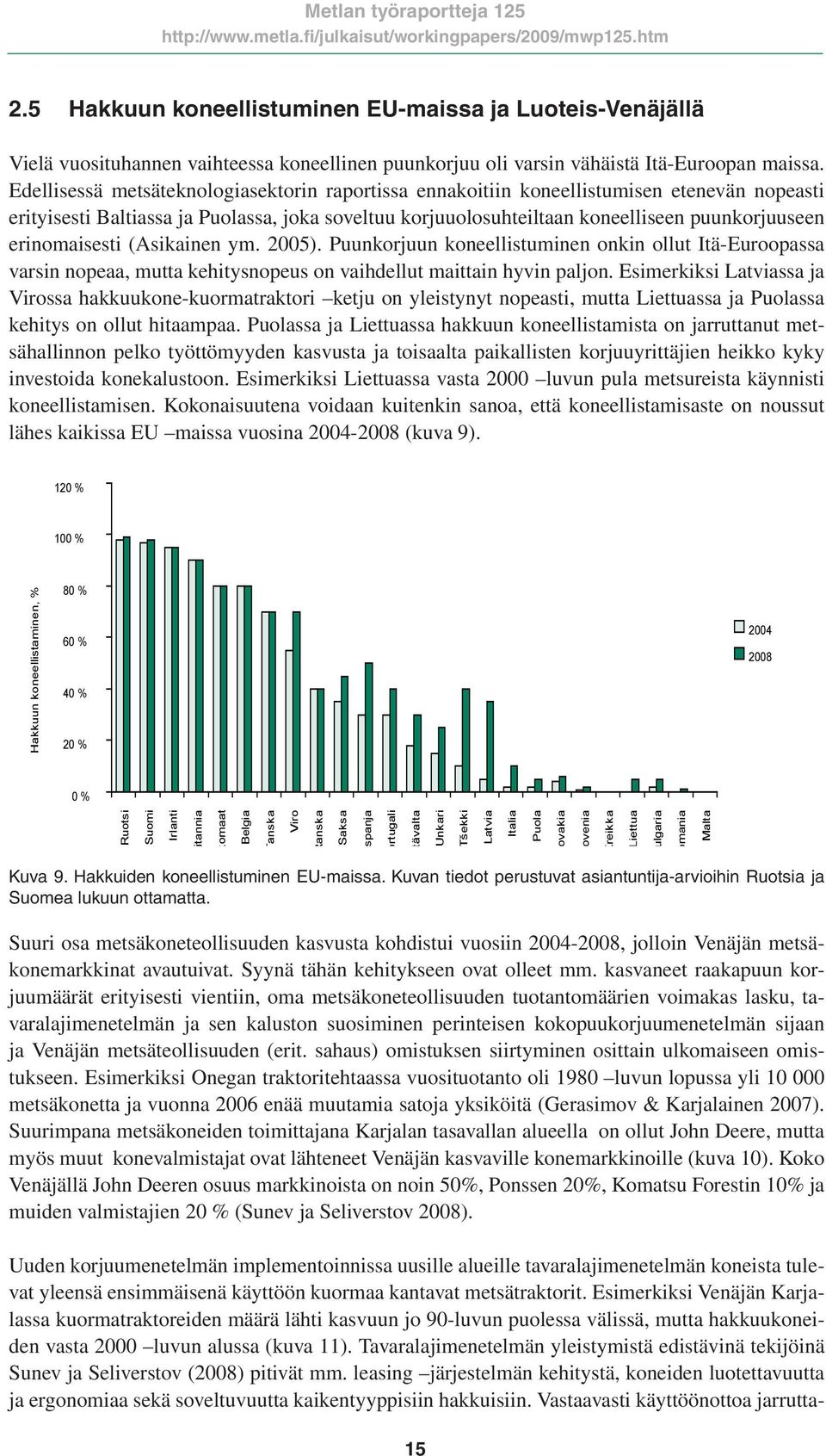 erinomaisesti (Asikainen ym. 2005). Puunkorjuun koneellistuminen onkin ollut Itä-Euroopassa varsin nopeaa, mutta kehitysnopeus on vaihdellut maittain hyvin paljon.