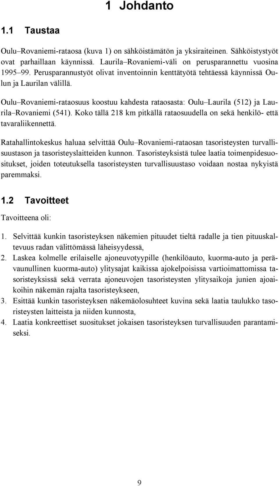 Koko tällä 218 km pitkällä rataosuudella on sekä henkilö- että tavaraliikennettä.