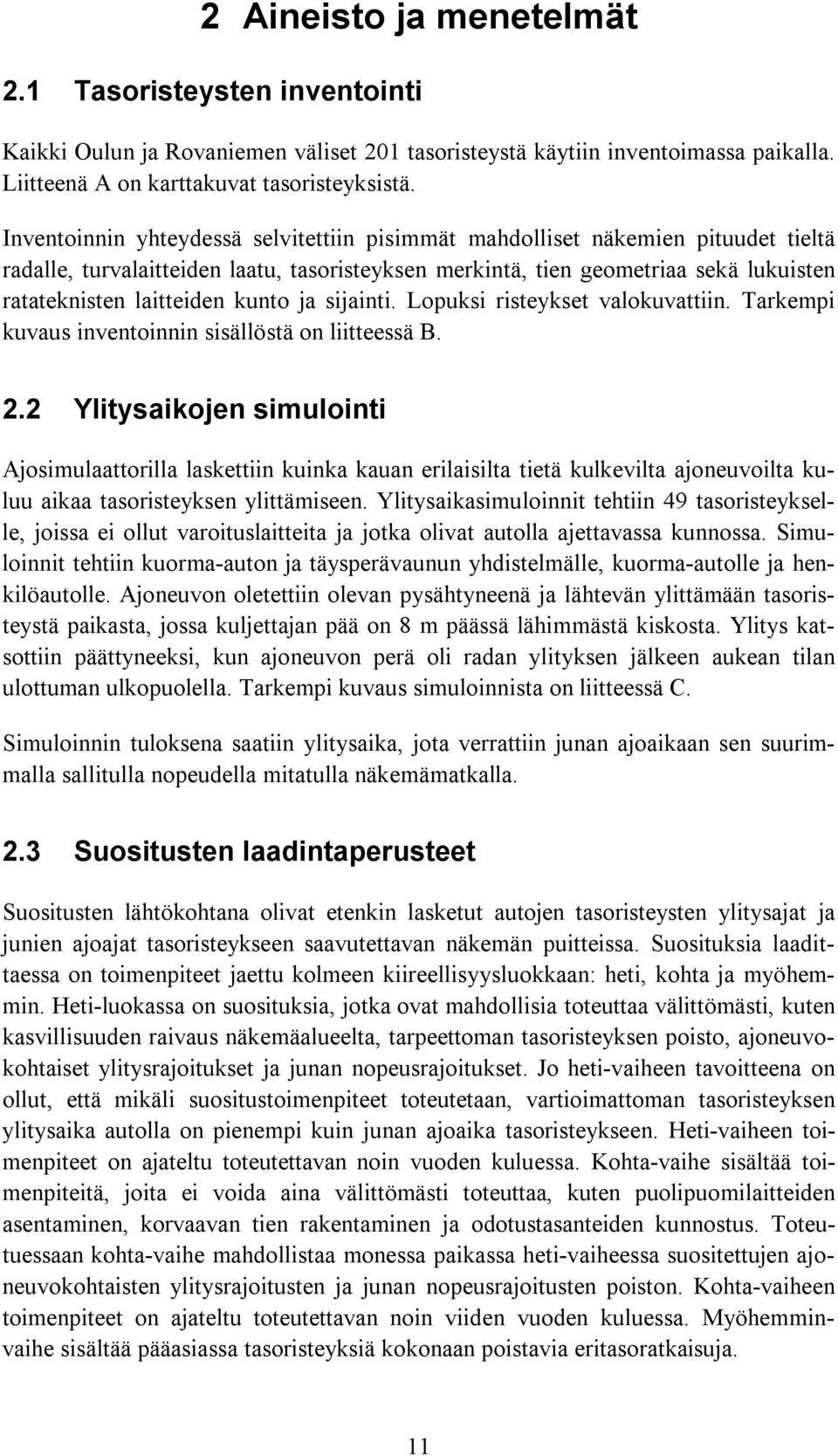 kunto ja sijainti. Lopuksi risteykset valokuvattiin. Tarkempi kuvaus inventoinnin sisällöstä on liitteessä B. 2.