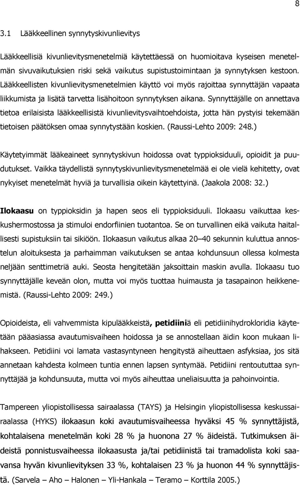 Synnyttäjälle on annettava tietoa erilaisista lääkkeellisistä kivunlievitysvaihtoehdoista, jotta hän pystyisi tekemään tietoisen päätöksen omaa synnytystään koskien. (Raussi-Lehto 2009: 248.