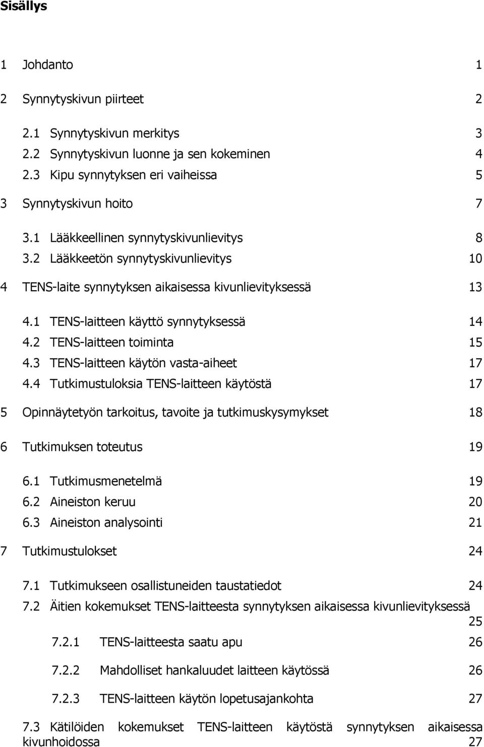 2 TENS-laitteen toiminta 15 4.3 TENS-laitteen käytön vasta-aiheet 17 4.