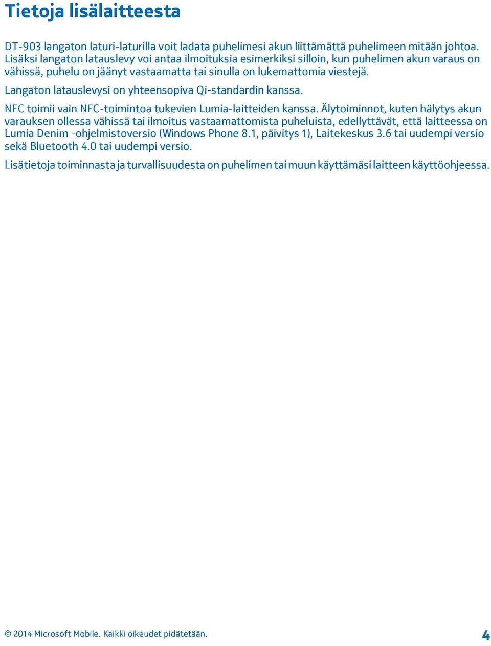 Langaton latauslevysi on yhteensopiva Qi-standardin kanssa. NFC toimii vain NFC-toimintoa tukevien Lumia-laitteiden kanssa.