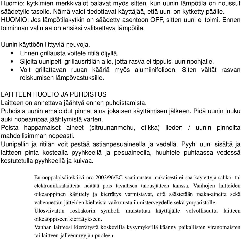 Ennen grillausta voitele ritilä öljyllä. Sijoita uunipelti grillausritilän alle, jotta rasva ei tippuisi uuninpohjalle. Voit grillattavan ruuan kääriä myös alumiinifolioon.