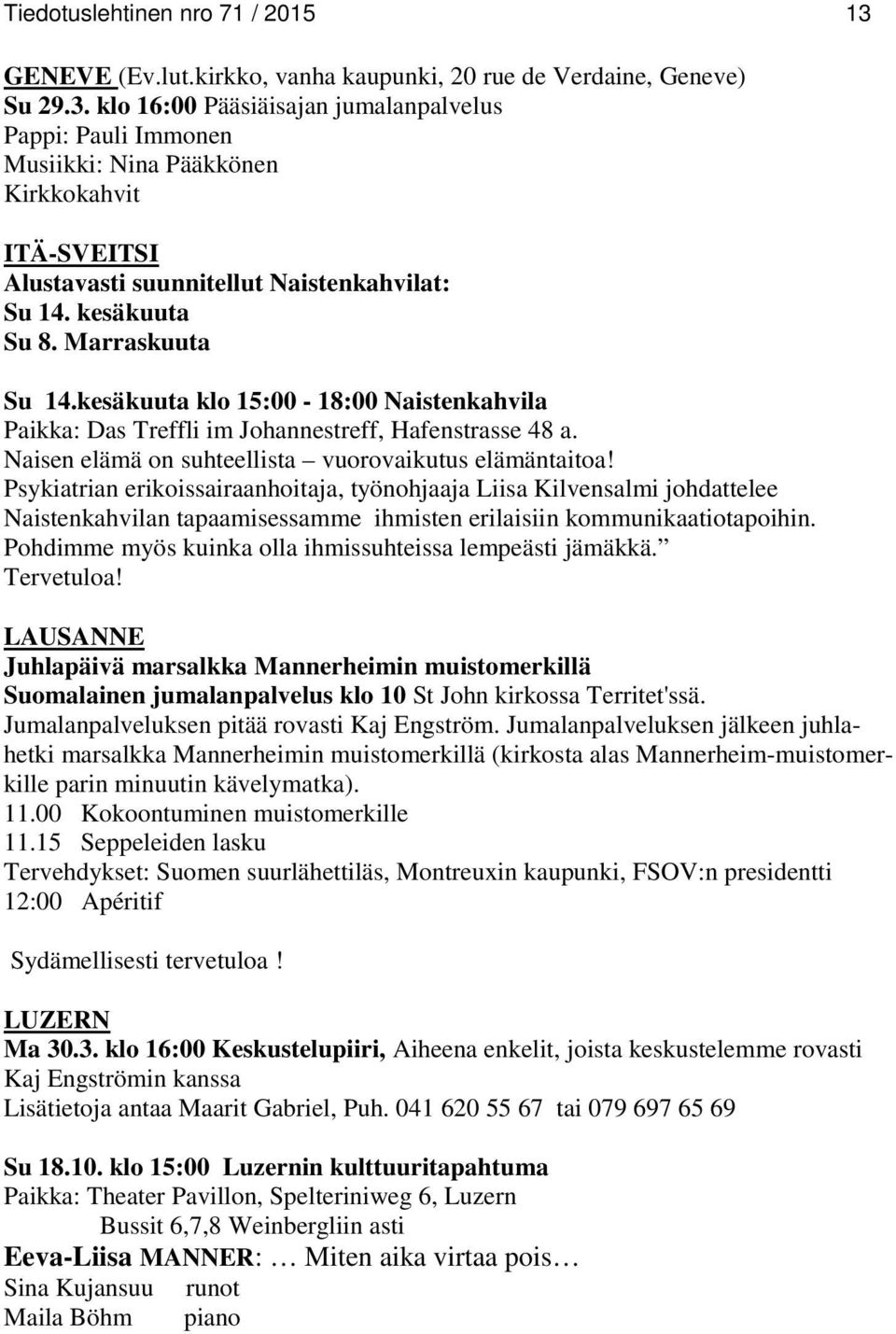 Psykiatrian erikoissairaanhoitaja, työnohjaaja Liisa Kilvensalmi johdattelee Naistenkahvilan tapaamisessamme ihmisten erilaisiin kommunikaatiotapoihin.