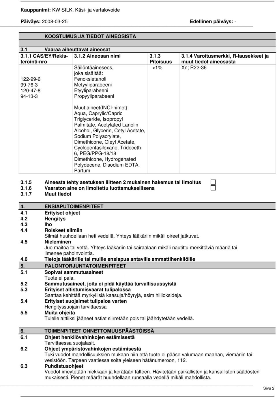 1 CAS/EY/Rekisteröinti-nro 3.1.2 Aineosan nimi 3.1.3 Pitoisuus 3.1.4 Varoitusmerkki, R-lausekkeet ja muut tiedot aineosasta 122-99-6 99-76-3 120-47-8 94-13-3 Säilöntäaineseos, joka sisältää: