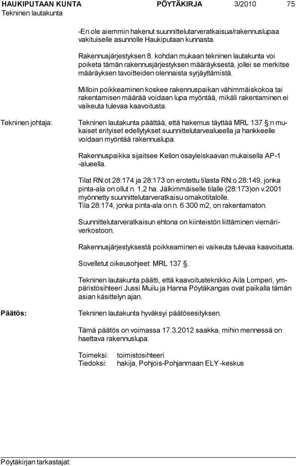 Milloin poikkeaminen koskee rakennuspaikan vähimmäiskokoa tai rakentamisen määrää voidaan lupa myöntää, mikäli rakentaminen ei vaikeuta tulevaa kaavoitusta.