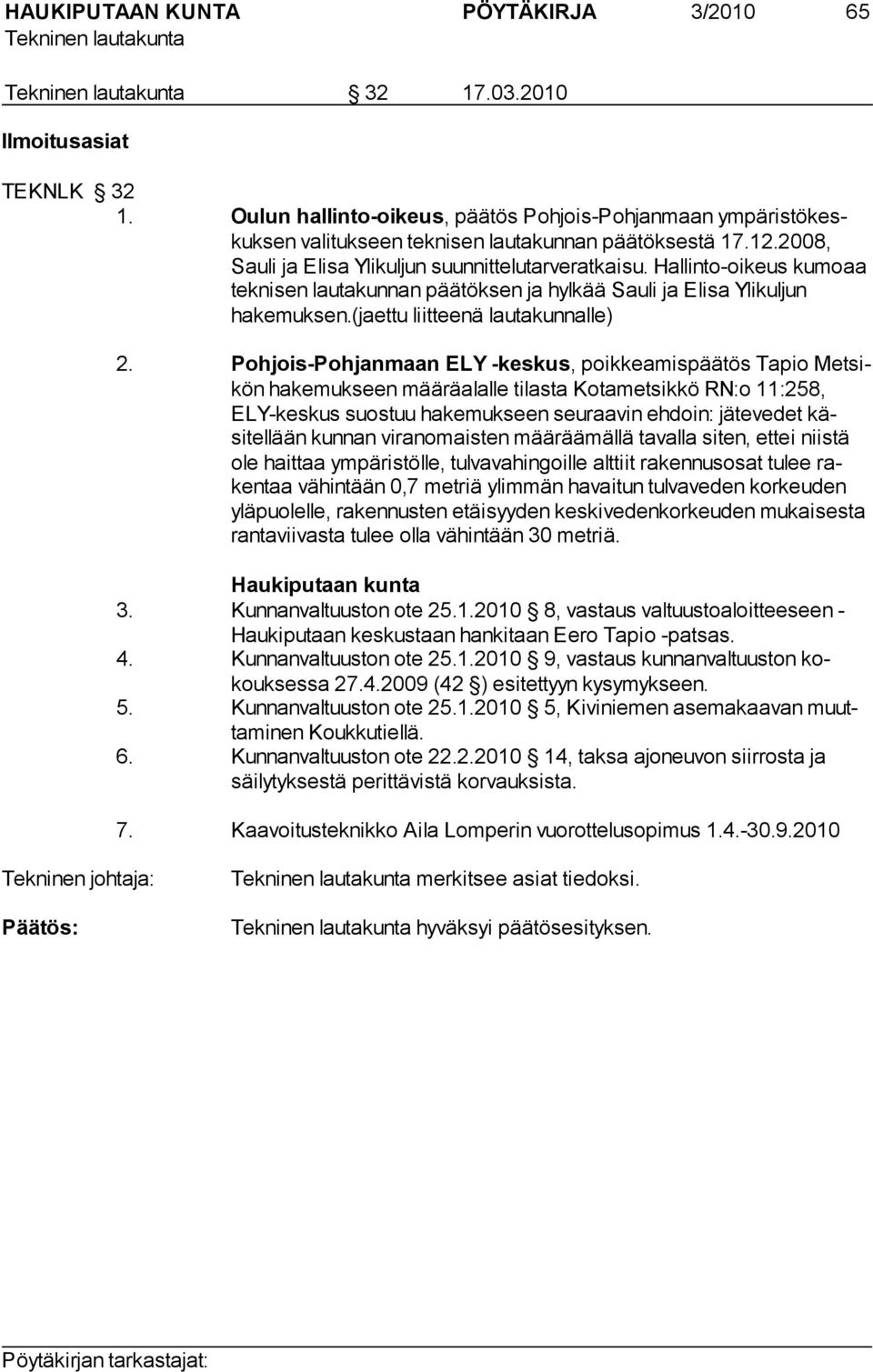 Pohjois-Pohjanmaan ELY -keskus, poikkeamispäätös Tapio Met sikön hakemukseen määräalalle tilasta Kotametsikkö RN:o 11:258, ELY-keskus suostuu hakemukseen seuraavin ehdoin: jätevedet käsitellään