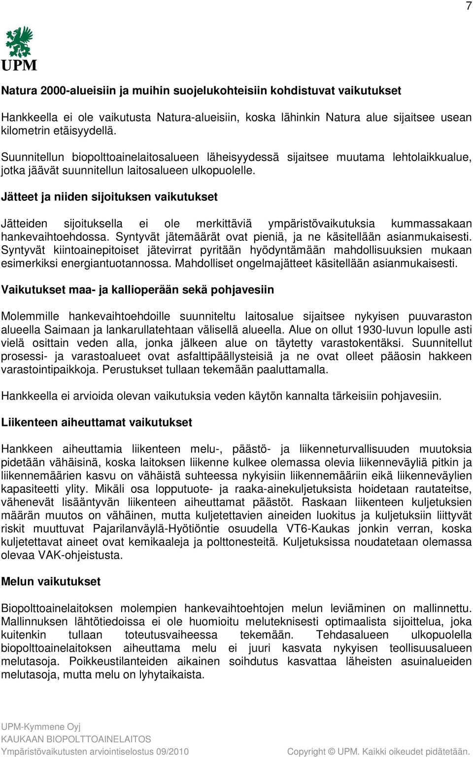 Jätteet ja niiden sijoituksen vaikutukset Jätteiden sijoituksella ei ole merkittäviä ympäristövaikutuksia kummassakaan hankevaihtoehdossa.