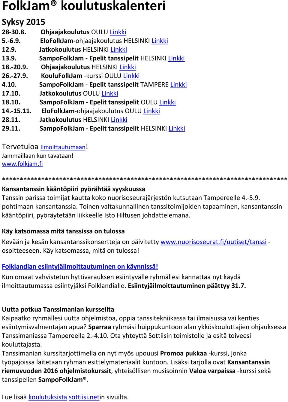 15.11. EloFolkJam ohjaajakoulutus OULU Linkki 28.11. Jatkokoulutus HELSINKI Linkki 29.11. SampoFolkJam Epelit tanssipelit HELSINKI Linkki Tervetuloa Ilmoittautumaan! Jammaillaan kun tavataan! www.